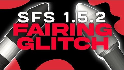 SFS 1.5.2 *RARE* Fairing Glitch / Bug • [Read Description!] •
