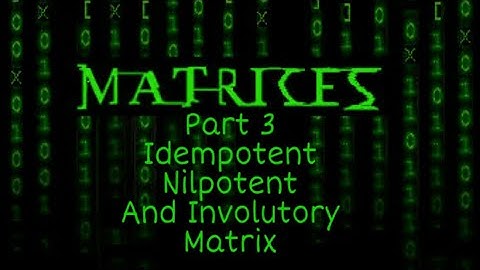 Matrices Part 3 Idempotent Nilpotent and Involutory matrix NDA BSc