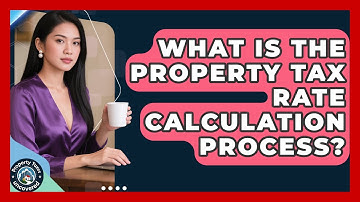 What Is The Property Tax Rate Calculation Process? - Property Taxes Uncovered