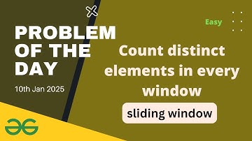 Count distinct elements in every window gfg potd today GeeksforGeeks POTD 10th January 2025