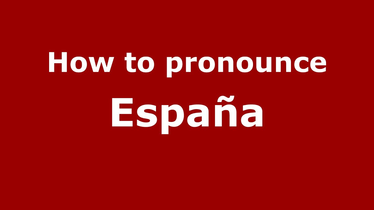 How To Pronounce España (Colombian Spanish/Colombia)  - Pronouncenames.Com