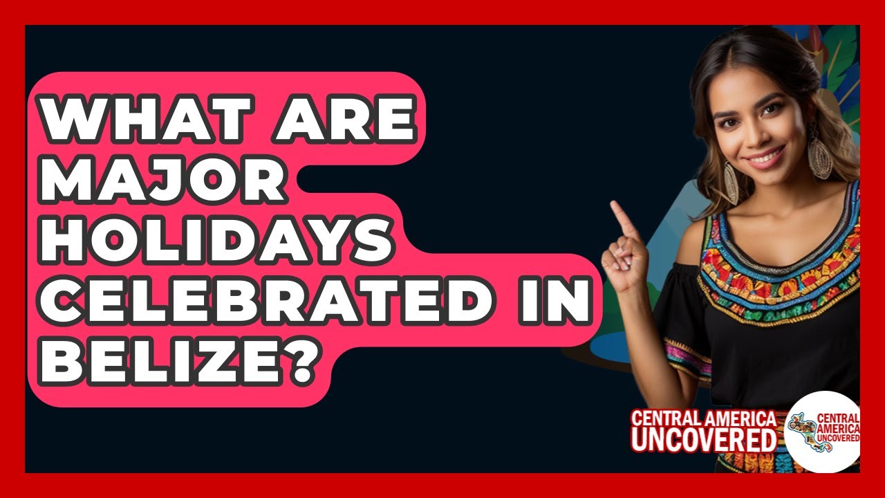 What Are Major Holidays Celebrated In Belize? - Central America Uncovered