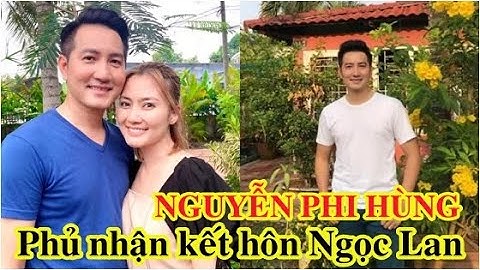 Nguyễn Phi Hùng chính thức phủ nhận kết hôn Ngọc Lan; hài lòng với cuộc sống cô đơn
