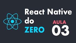 React Native do Zero (2020) - #03 Props & Componentes Customizados