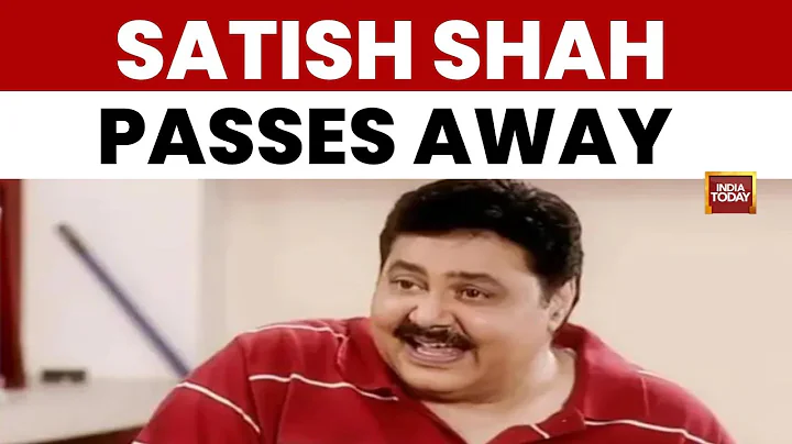Veteran Actor Satish Shah Passes Away | 'Sarabhai vs Sarabhai' Actor Passes Away | India Today