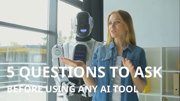 5 Questions to Ask Before Using Any AI Tool