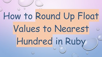 How to Round Up Float Values to Nearest Hundred in Ruby