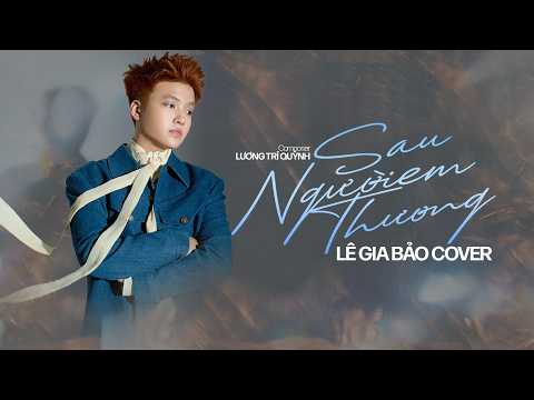 SAU NGƯỜI EM THƯƠNG - THÁI HỌC | LÊ GIA BẢO (COVER) | ST: LƯƠNG TRÍ QUỲNH