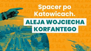 Spacer po Katowicach. Aleja Wojciecha Korfantego i najważniejsze obiekty wzdłuż tej arterii