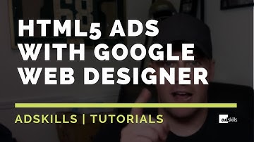 AdSkills | Building HTML5 Ads With Google Web Designer