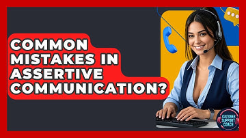 Common Mistakes In Assertive Communication? - Customer Support Coach