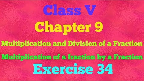 ¦¦ Class 5 ¦¦ Chapter 9¦¦ Multiplication and Division of a Fraction ¦¦ Exercise 34¦¦ Mathematics