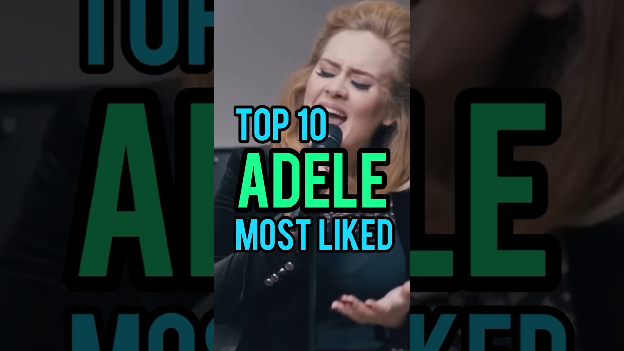 Top 10 Adele's Most Liked Songs 