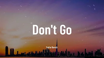 Yatta Bandz - Don't Go (Music Video Lyrics)