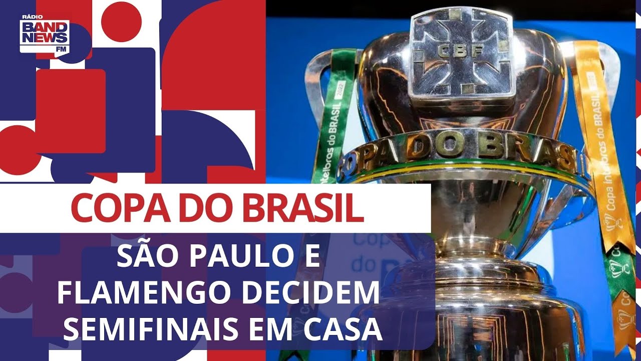 🔴 FLAMENGO E SÃO PAULO DECIDEM SEMIFINAS DA COPA DO BRASIL EM CASA CONTRA  GRÊMIO E CORINTHIANS 