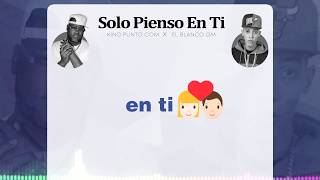 El Blanco GM X KingPuntoCom - Solo Pienso En Ti