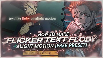 HOW TO MAKE FLICKER TEXT LIKE FLOBY | ALIGHT MOTION [FREE PRESET]