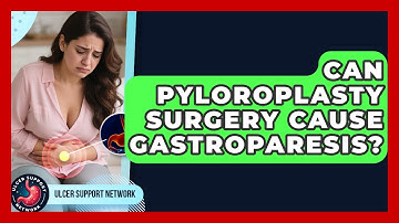 Can Pyloroplasty Surgery Cause Gastroparesis? - Ulcer Support Network