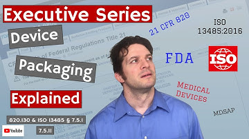 Device Packaging 820.130 & ISO 13485 § 7.5.1, 7.5.11 (Executive Series #47)