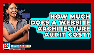 How Much Does A Website Architecture Audit Cost? - SearchEnginesHub.com