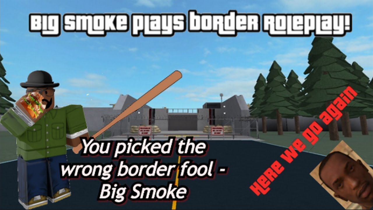 Big Smoke Plays Border Roleplay Roblox YouTube 