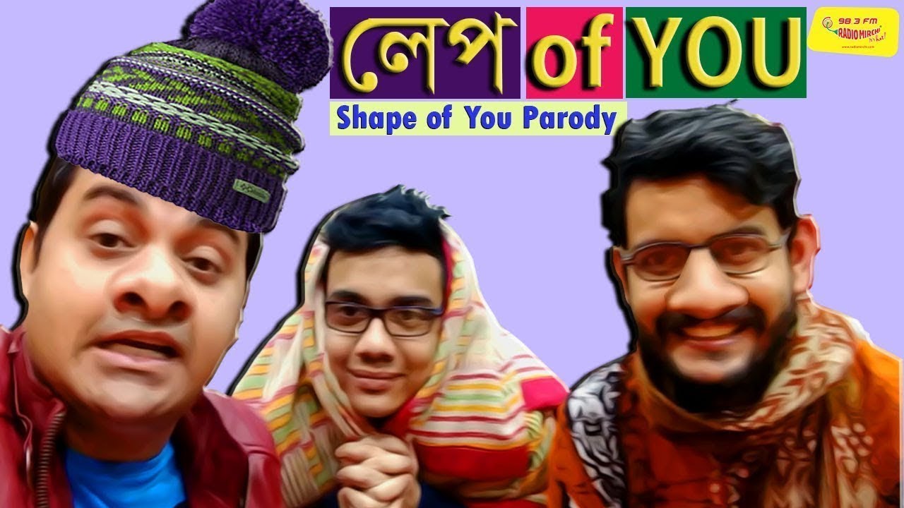 LEP of YOU   DJ Bapon feat Mirchi Somak  Mirchi Agni  Shape of You Parody Funny Song 2018