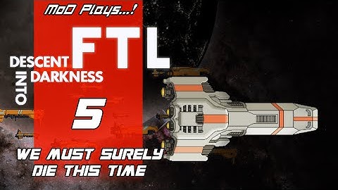 FTL: Descent Into Darkness 05 - We Must Surely Die This Time [MoD Plays...!]