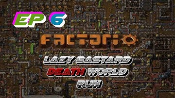 FACTORIO LAZY BASTARD DEATH WORLD RUN EP 6