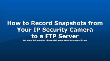 How to Record Security Camera Snapshots to a FTP Server