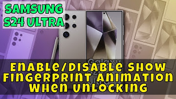 How to Enable/Disable Show Fingerprint Animation When Unlocking Samsung Galaxy S24 Ultra