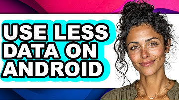 How to Use Less Data on Android - Full Guide