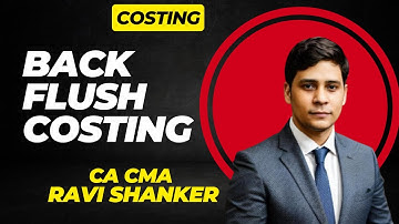 BACKFLUSHING |  BACK FLUSH COSTING | CA RAVI SHANKER | JOURNAL ENTRIES |