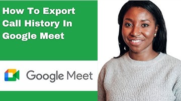 How To Export Call History In Google Meet