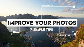 7 TIPS to FIX your PHOTOS and IMPROVE YOUR PHOTOGRAPHY