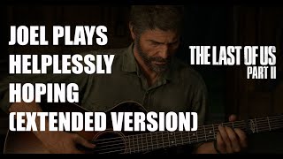 Video thumbnail of "THE LAST OF US PART II - Joel Plays HELPLESSLY HOPING (Extended Version)"