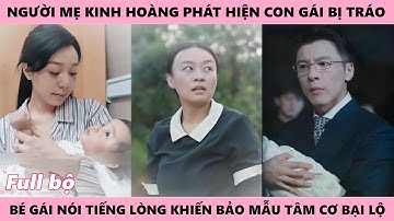 Người Mẹ Kinh Ngạc Phát Hiện Con Gái Vừa Sinh Bị Tráo Đổi Nhờ Bé Con Kinh Thành Nói Lên Tiếng Lòng