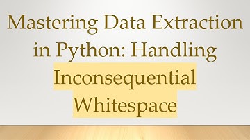 Mastering Data Extraction in Python: Handling Inconsequential Whitespace