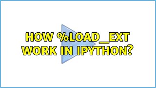 How %load_ext work in ipython?
