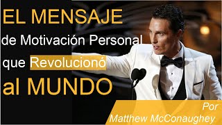 El Mensaje de Motivación Personal que revolucionó al mundo por Matthew McConaughey (Español)