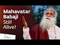 Mahavatar babaji  bodiless yogis  sadhguru