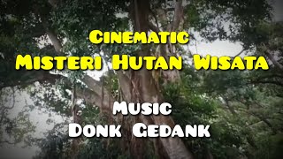 CINEMATIK MISTERI HUTAN WISATA - MUSIC DONK GEDANK