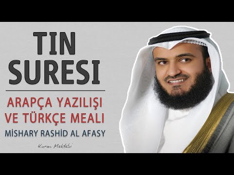 Tin suresi anlamı dinle Mishary Rashid al Afasy (Tin suresi arapça yazılışı okunuşu ve meali)