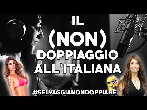 IL (NON) DOPPIAGGIO ALL'ITALIANA. #Selvaggianondoppiare.