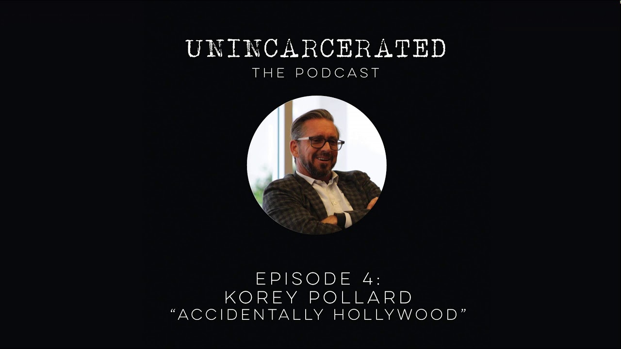 Unincarcerated S01E04 - Korey Pollard - "Accidentally Hollywood"