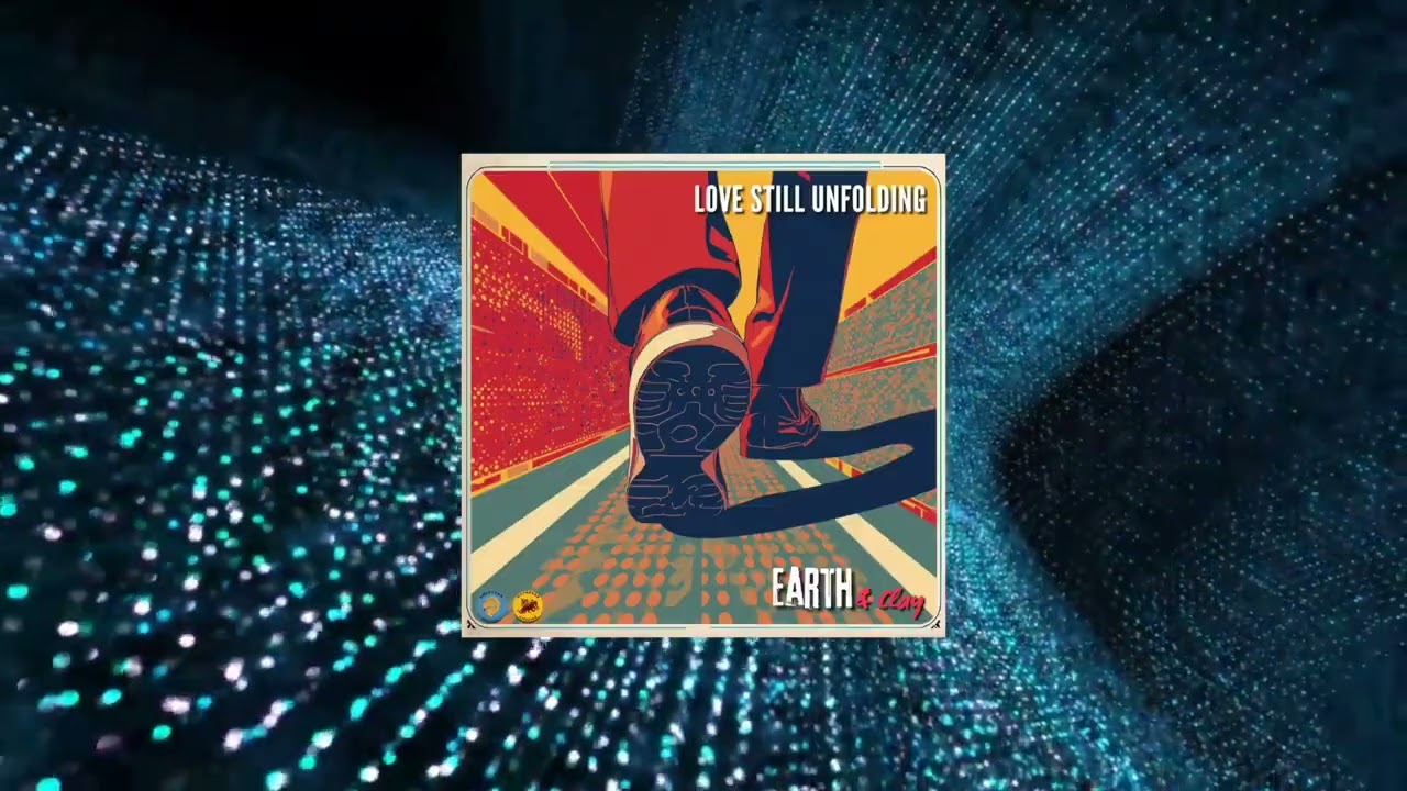 Love Still Unfolding [2014] - Earth and Clay