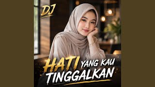 Download Lagu DJ HATI YANG KAU TINGGALKAN