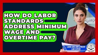 How Do Labor Standards Address Minimum Wage and Overtime Pay? | Labor and Employment Law Expert News