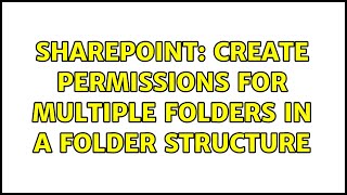 Sharepoint: Create permissions for multiple folders in a folder structure (2 Solutions!!)