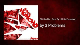 Shit On Me ( Prod By 101 Da Exclusive ) - 3 Problems