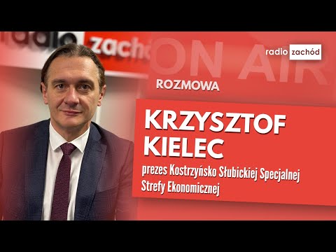 Poranny gość: Krzysztof Kielec, prezes Kostrzyńsko Słubickiej Specjalnej Strefy Ekonomicznej